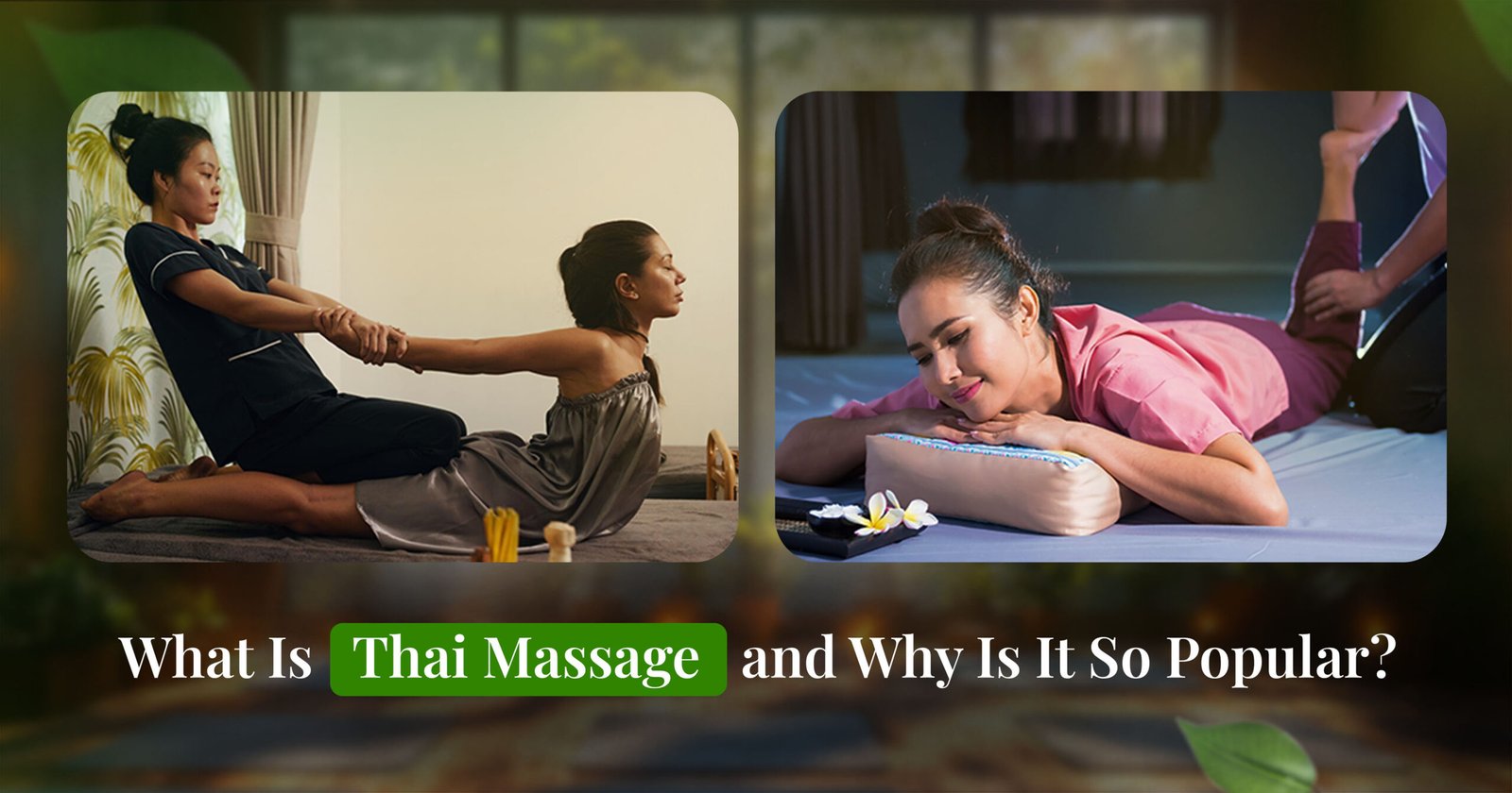 You are currently viewing What Is Thai Massage and Why Is It So Popular?